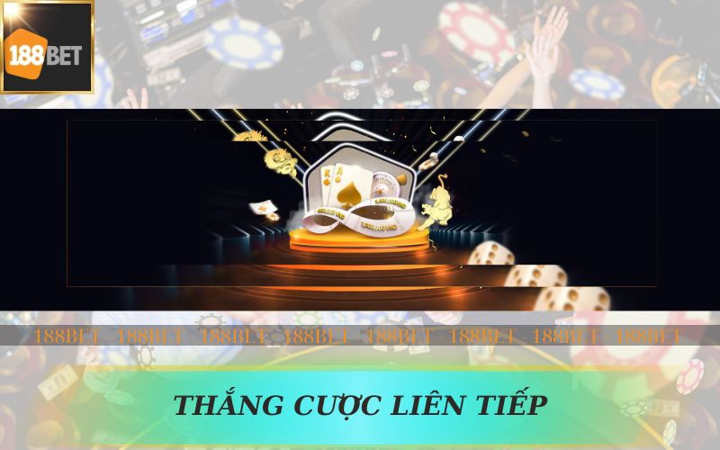 KHUYẾN MÃI THẮNG CƯỢC LIÊN TIẾP TRÊN 188BET